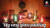 Diy Easy Glass Painting Diwali Decor Ideas Glass Painting Tips Glass Candle Holders
