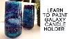 Learn To Paint A Beautiful Galaxy Candle Holder Quick And Easy Technique Using Glass Paints